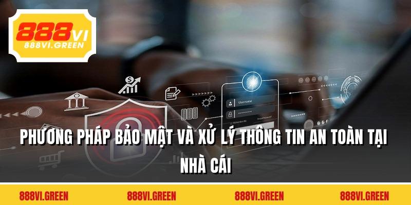 Phương pháp bảo mật và xử lý thông tin an toàn tại nhà cái