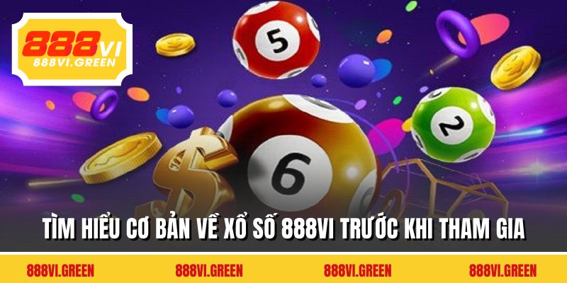 Tìm hiểu cơ bản về xổ số 888VI trước khi tham gia