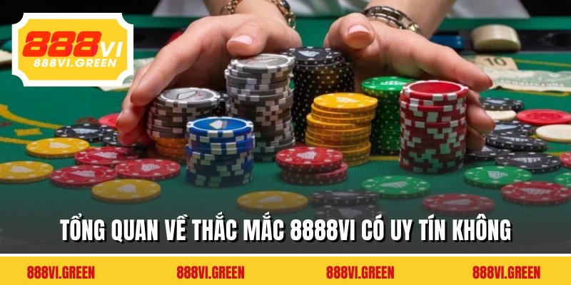 Tổng quan về thắc mắc 8888VI có uy tín không